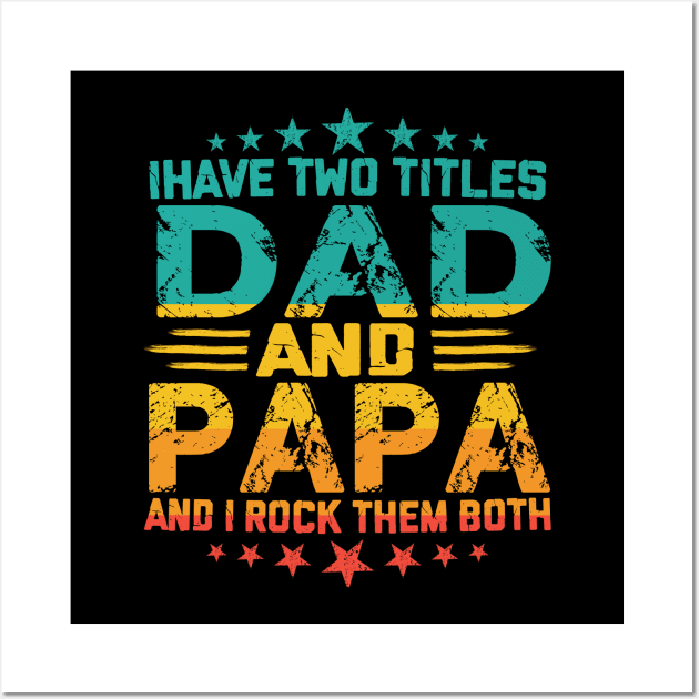 Fathers day I have Two Titles Dad And Papa and I rock Them Both Vintage Wall Art by sarabuild